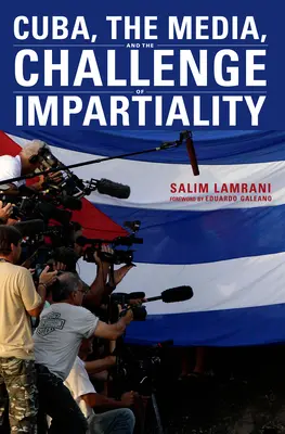 Cuba, les médias et le défi de l'impartialité - Cuba, the Media, and the Challenge of Impartiality