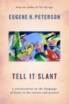 Tell It Slant : Une conversation sur le langage de Jésus dans ses récits et ses prières - Tell It Slant: A Conversation on the Language of Jesus in His Stories and Prayers