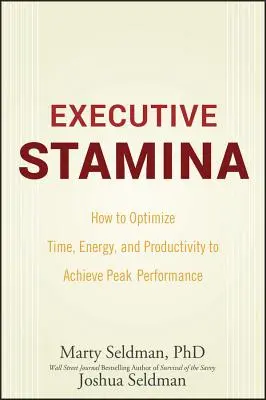 Executive Stamina : Comment optimiser le temps, l'énergie et la productivité pour atteindre des performances de pointe - Executive Stamina: How to Optimize Time, Energy, and Productivity to Achieve Peak Performance