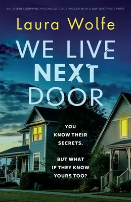 Nous vivons à côté : Un thriller psychologique totalement captivant avec un rebondissement époustouflant - We Live Next Door: An utterly gripping psychological thriller with a jaw-dropping twist