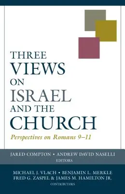 Trois points de vue sur Israël et l'Église : Perspectives sur Romains 9-11 - Three Views on Israel and the Church: Perspectives on Romans 9-11
