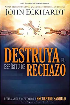 Destruya El Espritu de Rechazo : Récupérer l'amour et l'acceptation et acquérir la santé - Destruya El Espritu de Rechazo: Reciba Amor Y Aceptacin Y Encuentre Sanidad