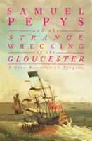 Samuel Pepys et l'étrange naufrage du Gloucester - Une véritable tragédie de la Restauration - Samuel Pepys and the Strange Wrecking of the Gloucester - A True Restoration Tragedy