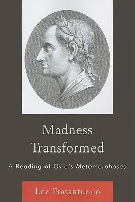 La folie transformée : Une lecture des Métamorphoses d'Ovide - Madness Transformed: A Reading of Ovid's Metamorphoses