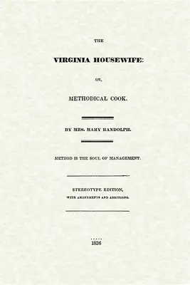 La femme au foyer de Virginie : La femme au foyer de Virginie, ou la cuisinière méthodique - Virginia Housewife: Or, Methodical Cook