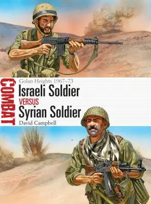 Soldat israélien contre soldat syrien : Hauteurs du Golan 1967-73 - Israeli Soldier Vs Syrian Soldier: Golan Heights 1967-73