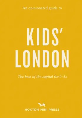 Un guide de Londres pour les enfants : Le meilleur de la capitale pour les 0-5 ans - An Opinionated Guide to Kids' London: The Best of the Capital for 0-5s