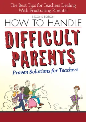 Comment gérer les parents difficiles : Des solutions éprouvées pour les enseignants - How to Handle Difficult Parents: Proven Solutions for Teachers