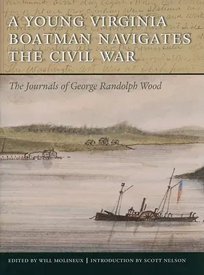 Un jeune batelier de Virginie navigue dans la guerre civile : les journaux de George Randolph Wood - A Young Virginia Boatman Navigates the Civil War: The Journals of George Randolph Wood