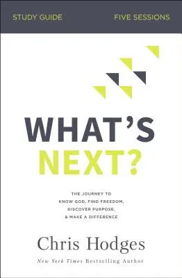 Qu'est-ce qu'on fait ensuite ? Guide d'étude : Le voyage pour connaître Dieu, trouver la liberté, découvrir un but et faire la différence - What's Next? Study Guide: The Journey to Know God, Find Freedom, Discover Purpose, and Make a Difference