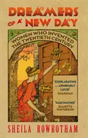 Les rêveuses d'un jour nouveau : Les femmes qui ont inventé le XXe siècle - Dreamers of a New Day: Women Who Invented the Twentieth Century