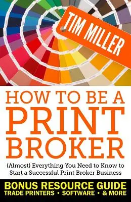 Comment devenir courtier en impression : (presque) tout ce que vous devez savoir pour démarrer une entreprise de courtage en impression prospère - How to Be a Print Broker: (Almost) Everything You Need to Know to Start a Successful Print Broker Business