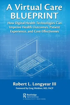 Un plan de soins virtuels : Comment les technologies de santé numériques peuvent améliorer les résultats en matière de santé, l'expérience des patients et le rapport coût-efficacité - A Virtual Care Blueprint: How Digital Health Technologies Can Improve Health Outcomes, Patient Experience, and Cost Effectiveness