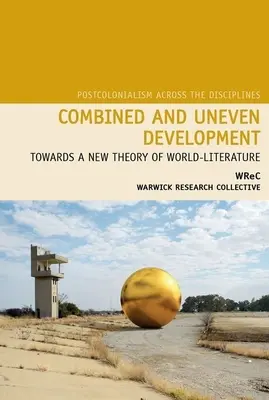 Développement combiné et inégal : Vers une nouvelle théorie de la littérature mondiale - Combined and Uneven Development: Towards a New Theory of World-Literature