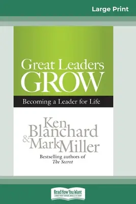 Les grands leaders grandissent : Devenir un leader pour la vie (édition 16pt à gros caractères) - Great Leaders Grow: Becoming a Leader for Life (16pt Large Print Edition)