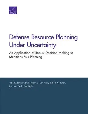 Planification des ressources de défense en cas d'incertitude : Une application de la prise de décision robuste à la planification du mélange de munitions - Defense Resource Planning Under Uncertainty: An Application of Robust Decision Making to Munitions Mix Planning