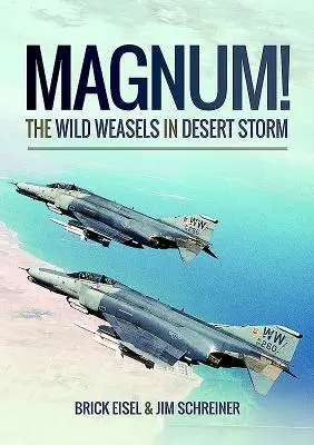 Magnum ! les belettes sauvages dans Tempête du désert : L'élimination de la défense aérienne de l'Irak - Magnum! the Wild Weasels in Desert Storm: The Elimination of Iraq's Air Defence