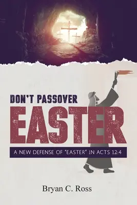Don't Passover Easter : Une nouvelle défense de Pâques«  dans Actes 12:4 ». - Don't Passover Easter: A New Defense of Easter