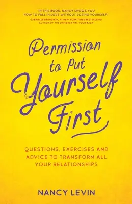 Permission de se mettre en avant - Questions, exercices et conseils pour transformer toutes vos relations - Permission to Put Yourself First - Questions, Exercises and Advice to Transform All Your Relationships