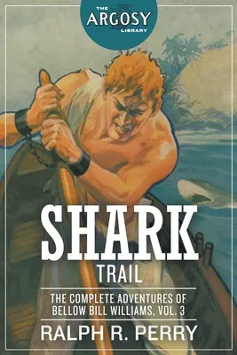 Le sentier des requins : Les aventures complètes de Bellow Bill Williams, volume 3 - Shark Trail: The Complete Adventures of Bellow Bill Williams, Volume 3