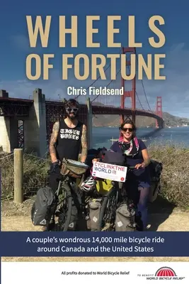 Les roues de la fortune : La merveilleuse randonnée à bicyclette de 14 000 milles d'un couple autour du Canada et des États-Unis. - Wheels of Fortune: A couple's wondrous 14,000 mile bicycle ride around Canada and the United States