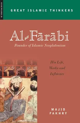 Al-Farabi, fondateur du néoplatonisme islamique : sa vie, son œuvre et son influence - Al-Farabi, Founder of Islamic Neoplatonism: His Life, Works and Influence