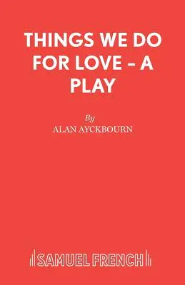 Les choses que nous faisons par amour - Une pièce de théâtre - Things We Do For Love - A Play