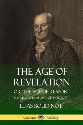 L'âge de la révélation : L'âge de l'Apocalypse : ou « l'âge de raison » montré comme un âge d'infidélité (1801) - The Age of Revelation: Or 'The Age of Reason', Shewen To Be an Age of Infidelity