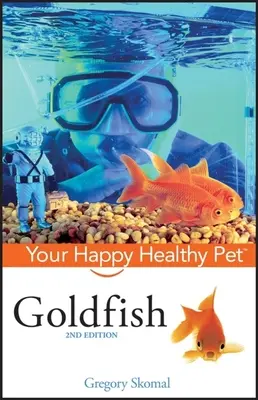 Poisson rouge : Votre animal de compagnie heureux et en bonne santé - Goldfish: Your Happy Healthy Pet