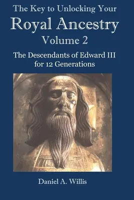 La clé pour débloquer votre ascendance royale Vol. 2 : Les descendants d'Édouard III sur 12 générations - The Key to Unlocking Your Royal Ancestry Vol. 2: The Descendants of Edward III for 12 Generations