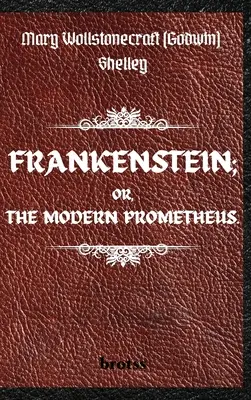FRANKENSTEIN ; OR, THE MODERN PROMETHEUS. par Mary Wollstonecraft (Godwin) Shelley : ( Le texte de 1818 - L'édition complète non censurée - par Mary Shelley - FRANKENSTEIN; OR, THE MODERN PROMETHEUS. by Mary Wollstonecraft (Godwin) Shelley: ( The 1818 Text - The Complete Uncensored Edition - by Mary Shelley