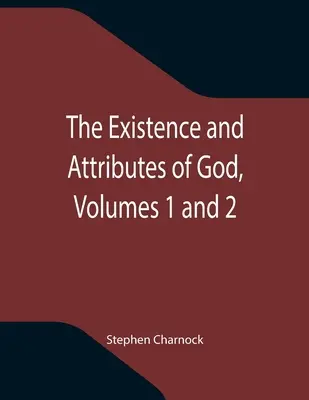 L'existence et les attributs de Dieu, volumes 1 et 2 - The Existence and Attributes of God, Volumes 1 and 2