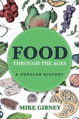 L'alimentation à travers les âges : Une histoire populaire - Food Through the Ages: A Popular History