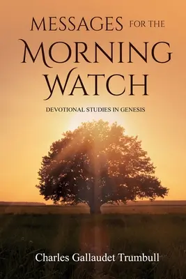 Messages pour la veille du matin : Études dévotionnelles sur la Genèse - Messages for the Morning Watch: Devotional Studies in Genesis