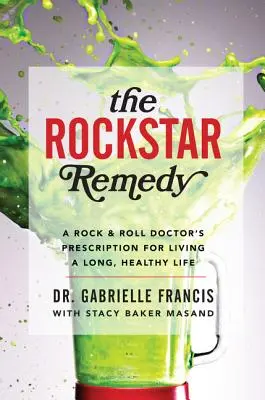 The Rockstar Remedy : L'ordonnance d'un médecin du Rock & Roll pour une vie longue et saine - The Rockstar Remedy: A Rock & Roll Doctor's Prescription for Living a Long, Healthy Life