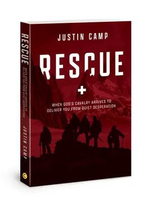 Rescue : Quand la cavalerie de Dieu arrive pour vous délivrer d'un désespoir tranquille - Rescue: When God's Cavalry Arrives to Deliver You from Quiet Desperation