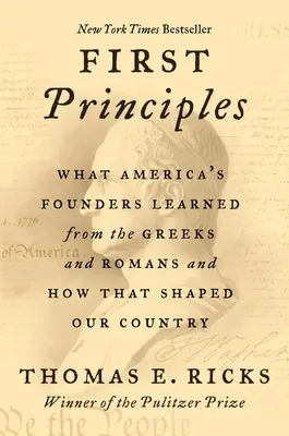 Premiers principes : Ce que les fondateurs de l'Amérique ont appris des Grecs et des Romains et comment cela a façonné notre pays - First Principles: What America's Founders Learned from the Greeks and Romans and How That Shaped Our Country