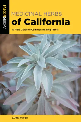 Herbes médicinales de Californie : Un guide de terrain pour les plantes médicinales communes - Medicinal Herbs of California: A Field Guide to Common Healing Plants