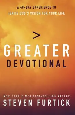 Greater Devotional : Une expérience de quarante jours pour enflammer la vision de Dieu pour votre vie - Greater Devotional: A Forty-Day Experience to Ignite God's Vision for Your Life