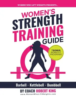 Guide d'entraînement musculaire pour les femmes : Guide d'entraînement musculaire pour les femmes : entraînement avec haltères, kettlebells et haltères pour les femmes - Women's Strength Training Guide: Barbell, Kettlebell & Dumbbell Training For Women