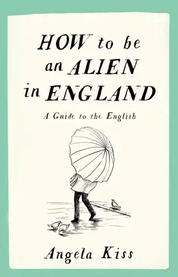 Comment être un étranger en Angleterre : Un guide pour les Anglais - How to Be an Alien in England: A Guide to the English