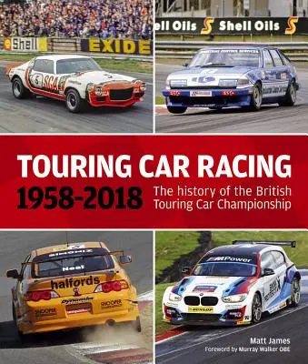 Les courses de voitures de tourisme : 1958-2018 : L'histoire du championnat britannique de voitures de tourisme - Touring Car Racing: 1958-2018: The History of the British Touring Car Championship