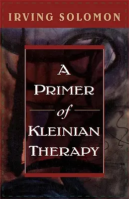 Un abécédaire de la thérapie kleinienne - A Primer of Kleinian Therapy