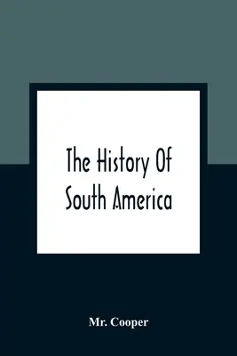 L'histoire de l'Amérique du Sud : Contenant les découvertes de Colomb, la conquête du Mexique et du Pérou, et d'autres opérations des Espagnols dans la région. - The History Of South America: Containing The Discoveries Of Columbus, The Conquest Of Mexico And Peru, And Other Transactions Of The Spanish In The