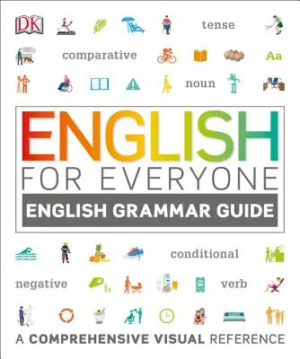 L'anglais pour tous : Guide de grammaire anglaise : Une référence visuelle complète - English for Everyone: English Grammar Guide: A Comprehensive Visual Reference