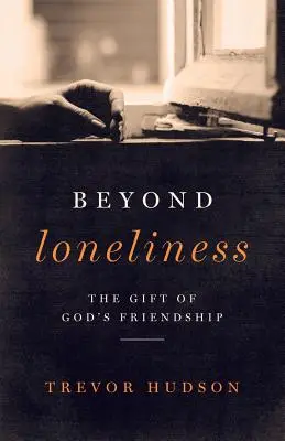 Au-delà de la solitude : Le don de l'amitié de Dieu - Beyond Loneliness: The Gift of God's Friendship