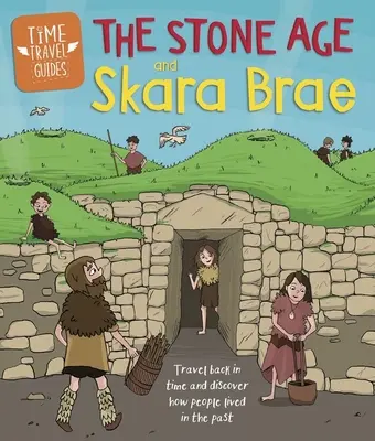 Guides de voyage dans le temps : L'âge de pierre et Skara Brae - Time Travel Guides: The Stone Age and Skara Brae