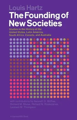 La fondation de nouvelles sociétés : Études sur l'histoire des États-Unis, de l'Amérique latine, de l'Afrique du Sud, du Canada et de l'Australie - The Founding of New Societies: Studies in the History of the United States, Latin America, South Africa, Canada, and Australia