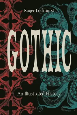 Le gothique : Une histoire illustrée - Gothic: An Illustrated History