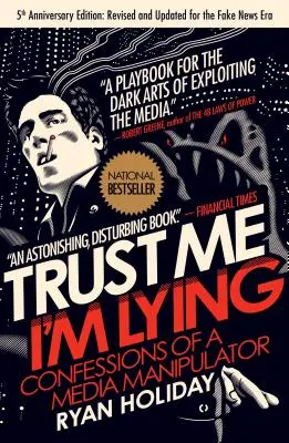 Faites-moi confiance, je mens : Confessions d'un manipulateur des médias - Trust Me, I'm Lying: Confessions of a Media Manipulator